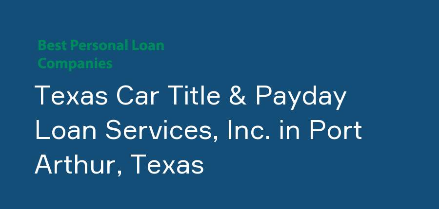 Texas Car Title & Payday Loan Services, Inc. in Texas, Port Arthur