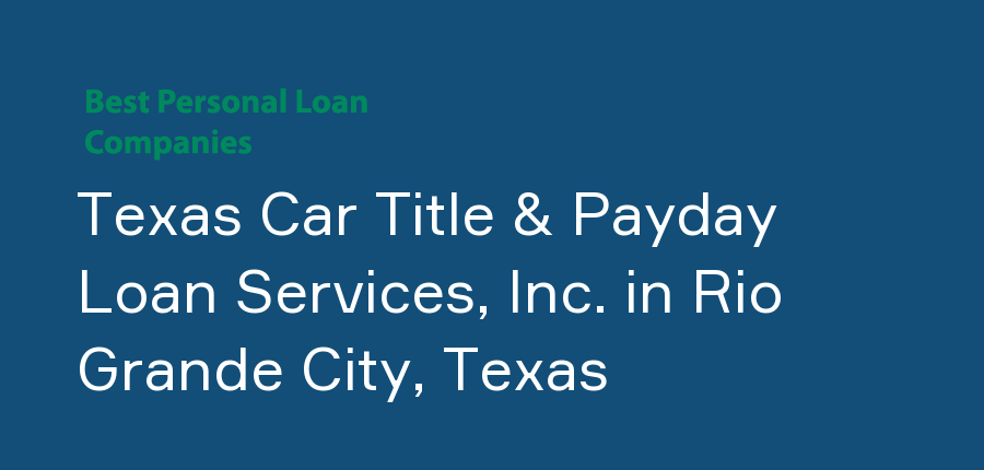 Texas Car Title & Payday Loan Services, Inc. in Texas, Rio Grande City