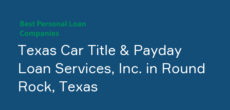 Texas Car Title & Payday Loan Services, Inc. in Texas, Round Rock