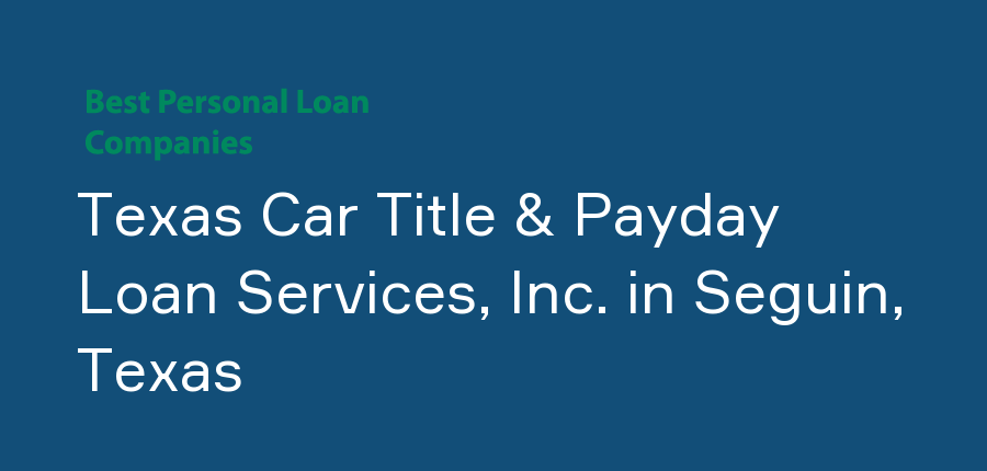 Texas Car Title & Payday Loan Services, Inc. in Texas, Seguin