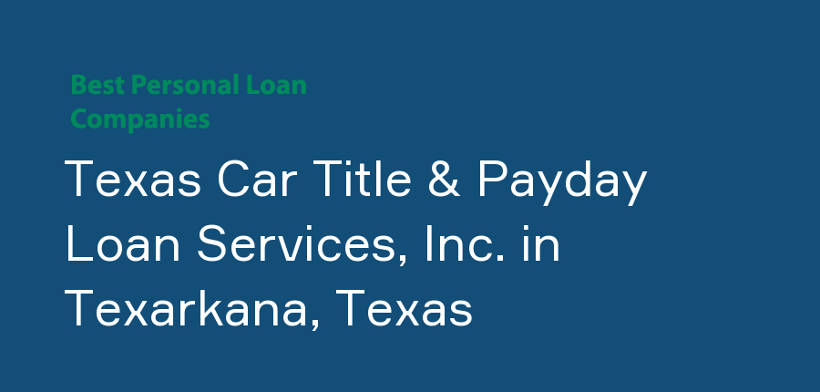 Texas Car Title & Payday Loan Services, Inc. in Texas, Texarkana