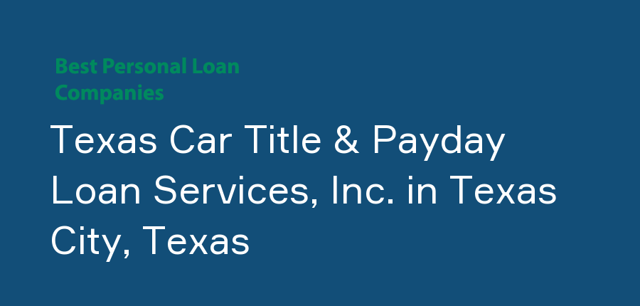 Texas Car Title & Payday Loan Services, Inc. in Texas, Texas City