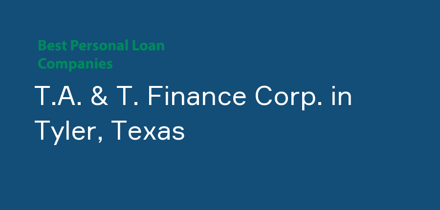 T.A. & T. Finance Corp. in Texas, Tyler