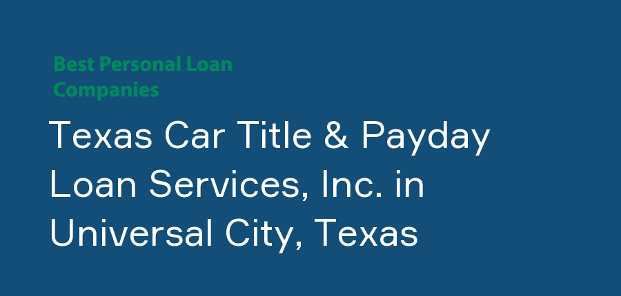 Texas Car Title & Payday Loan Services, Inc. in Texas, Universal City