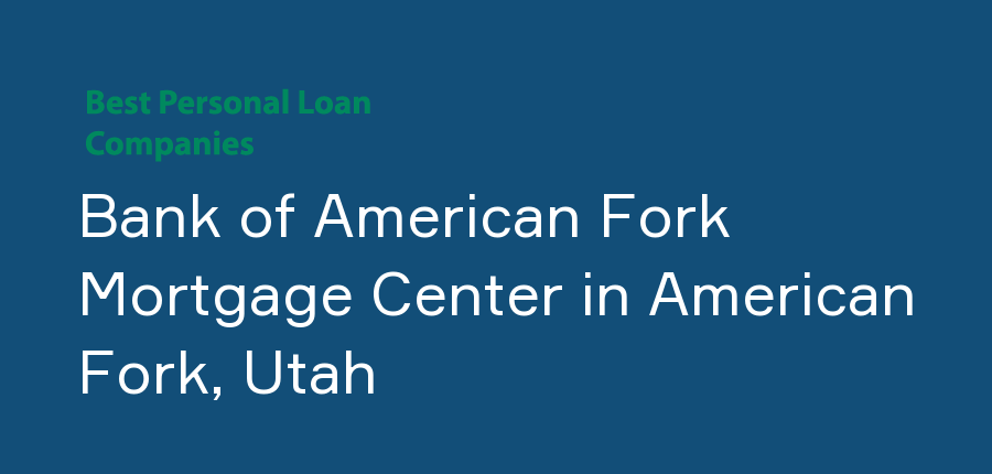 Bank of American Fork Mortgage Center in Utah, American Fork