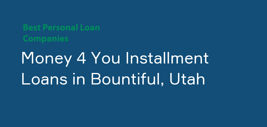 Money 4 You Installment Loans in Utah, Bountiful