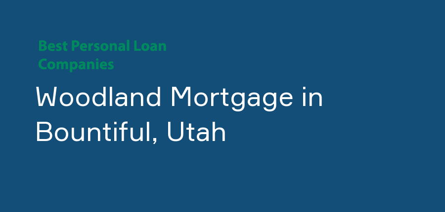 Woodland Mortgage in Utah, Bountiful