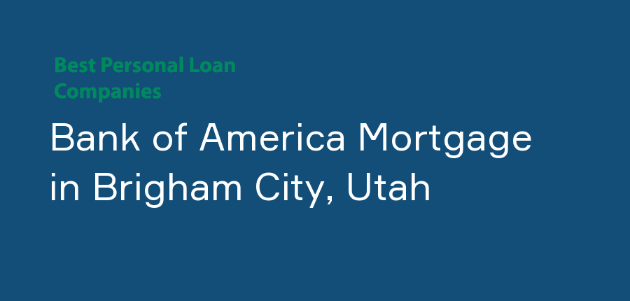 Bank of America Mortgage in Utah, Brigham City