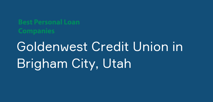 Goldenwest Credit Union in Utah, Brigham City