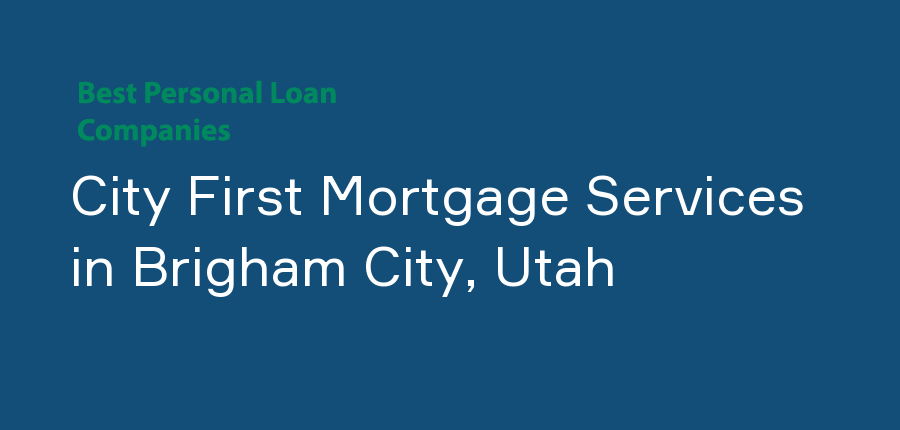 City First Mortgage Services in Utah, Brigham City