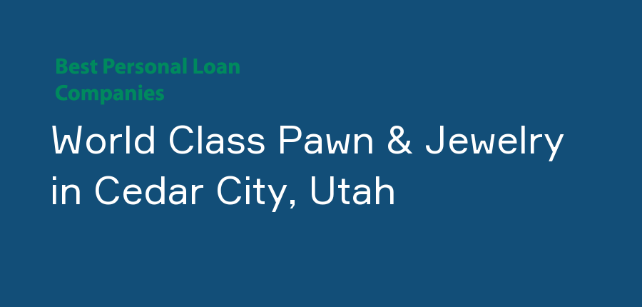 World Class Pawn & Jewelry in Utah, Cedar City