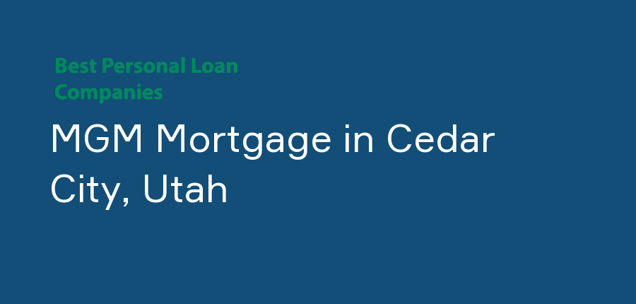 MGM Mortgage in Utah, Cedar City