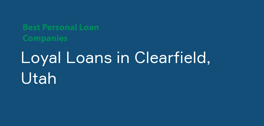 Loyal Loans in Utah, Clearfield