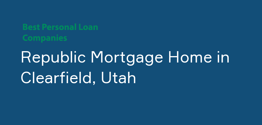 Republic Mortgage Home in Utah, Clearfield