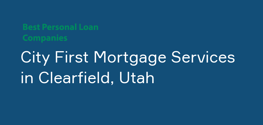 City First Mortgage Services in Utah, Clearfield