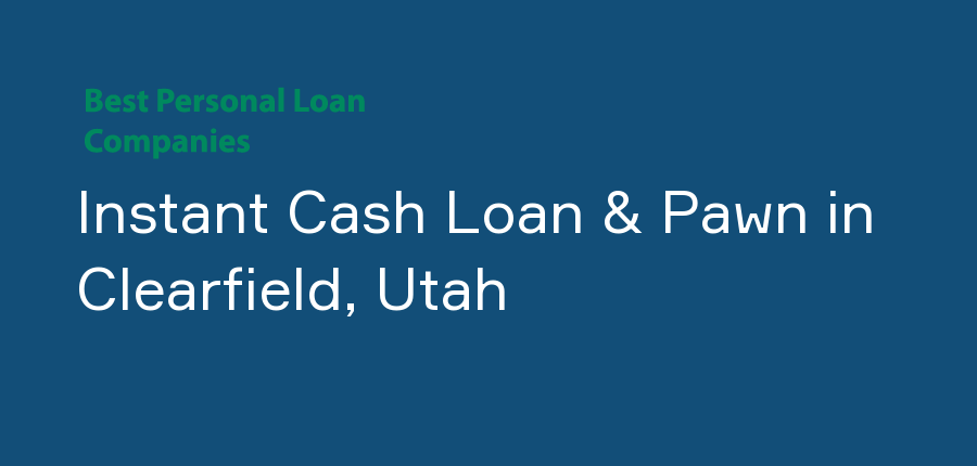 Instant Cash Loan & Pawn in Utah, Clearfield
