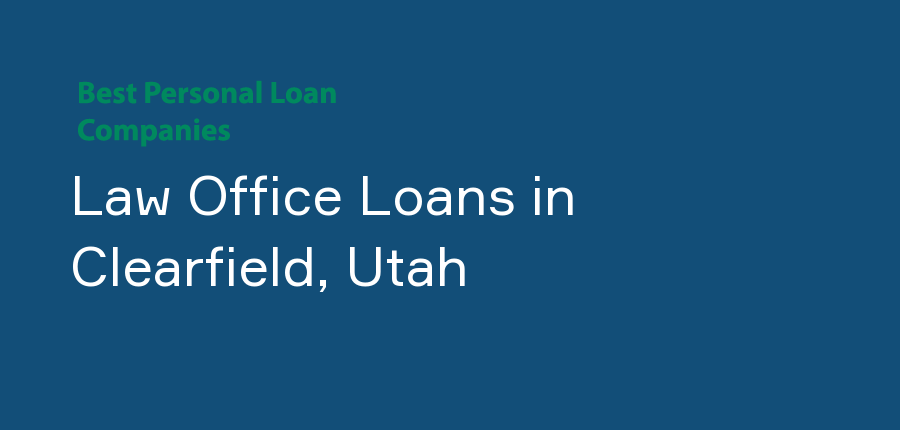 Law Office Loans in Utah, Clearfield