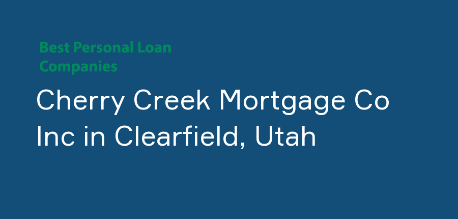 Cherry Creek Mortgage Co Inc in Utah, Clearfield