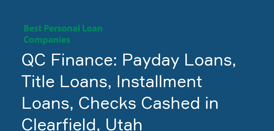 QC Finance: Payday Loans, Title Loans, Installment Loans, Checks Cashed in Utah, Clearfield