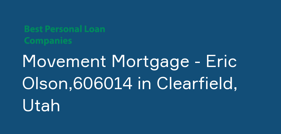 Movement Mortgage - Eric Olson,606014 in Utah, Clearfield