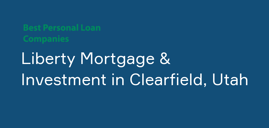 Liberty Mortgage & Investment in Utah, Clearfield