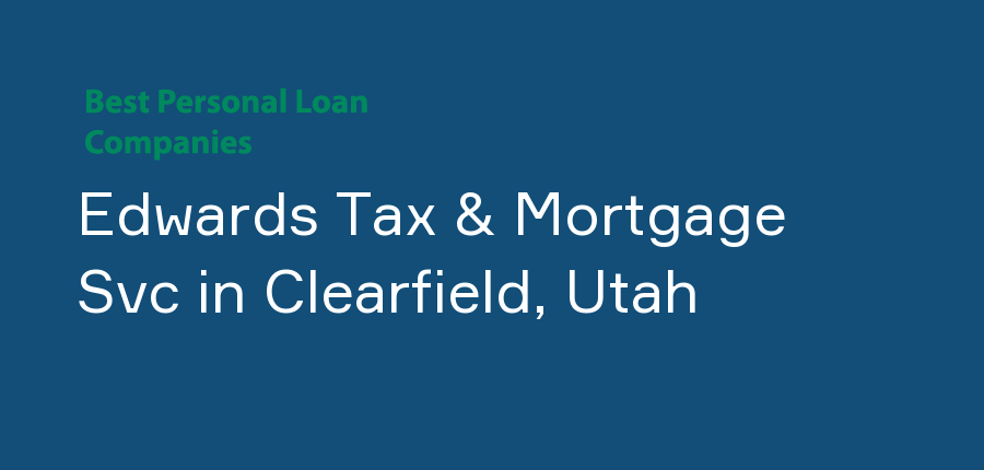 Edwards Tax & Mortgage Svc in Utah, Clearfield