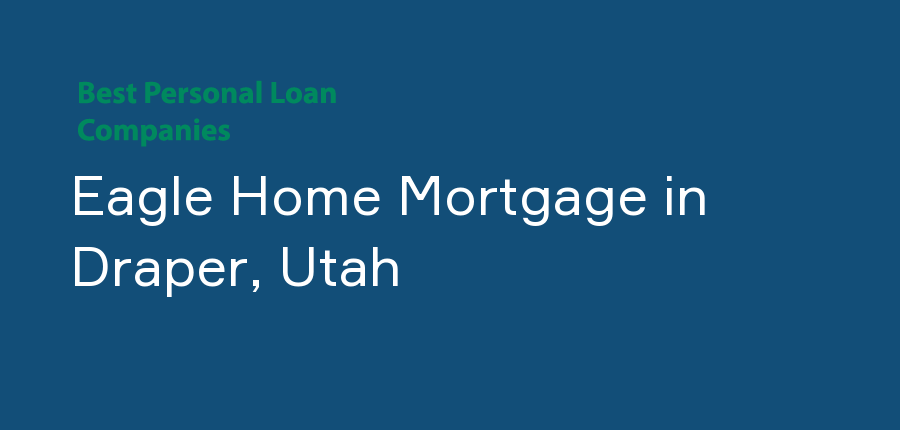 Eagle Home Mortgage in Utah, Draper