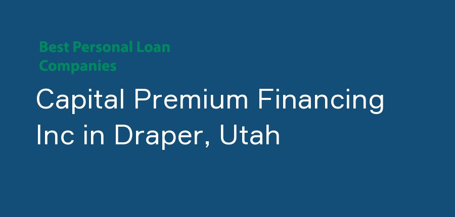 Capital Premium Financing Inc in Utah, Draper