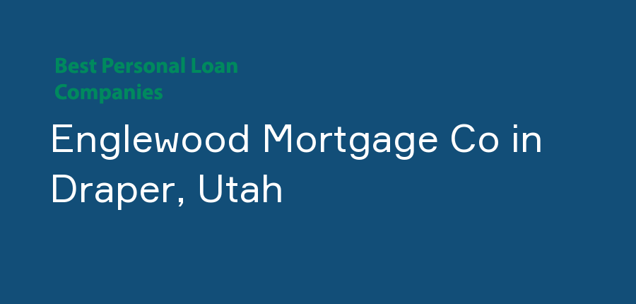Englewood Mortgage Co in Utah, Draper