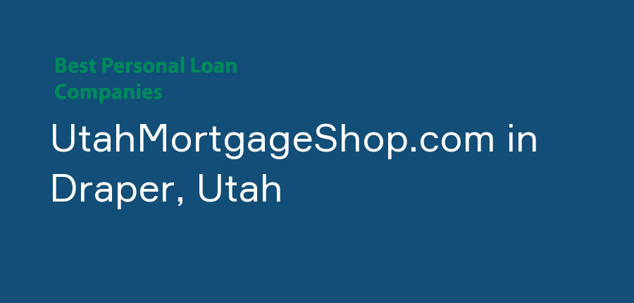 UtahMortgageShop.com in Utah, Draper