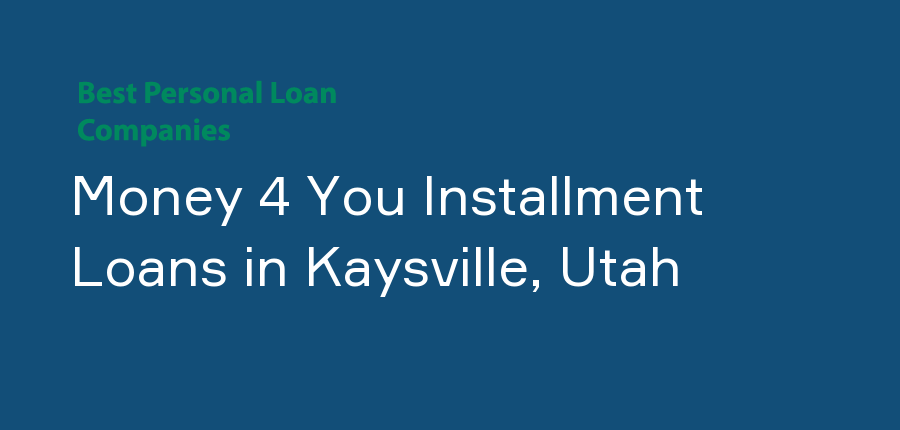 Money 4 You Installment Loans in Utah, Kaysville