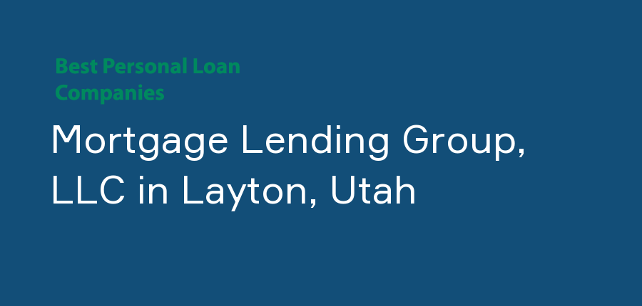 Mortgage Lending Group, LLC in Utah, Layton