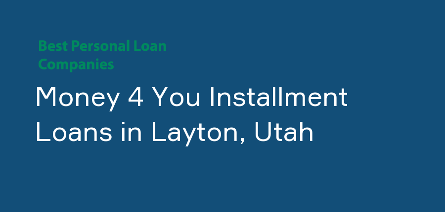 Money 4 You Installment Loans in Utah, Layton