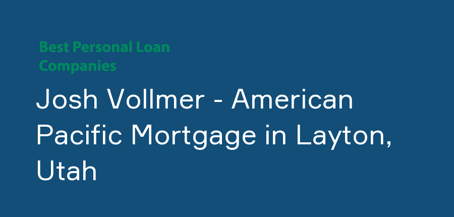 Josh Vollmer - American Pacific Mortgage in Utah, Layton