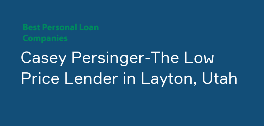 Casey Persinger-The Low Price Lender in Utah, Layton
