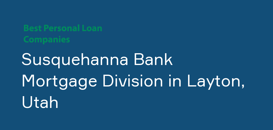 Susquehanna Bank Mortgage Division in Utah, Layton