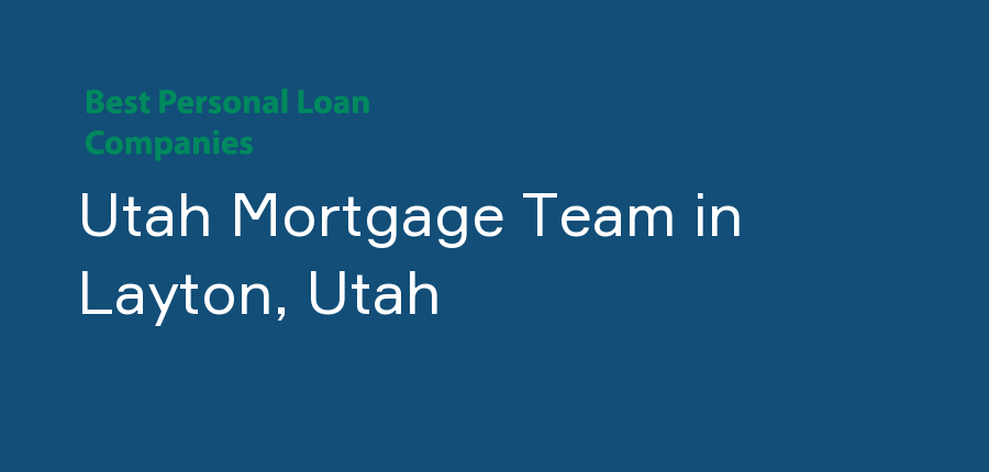 Utah Mortgage Team in Utah, Layton