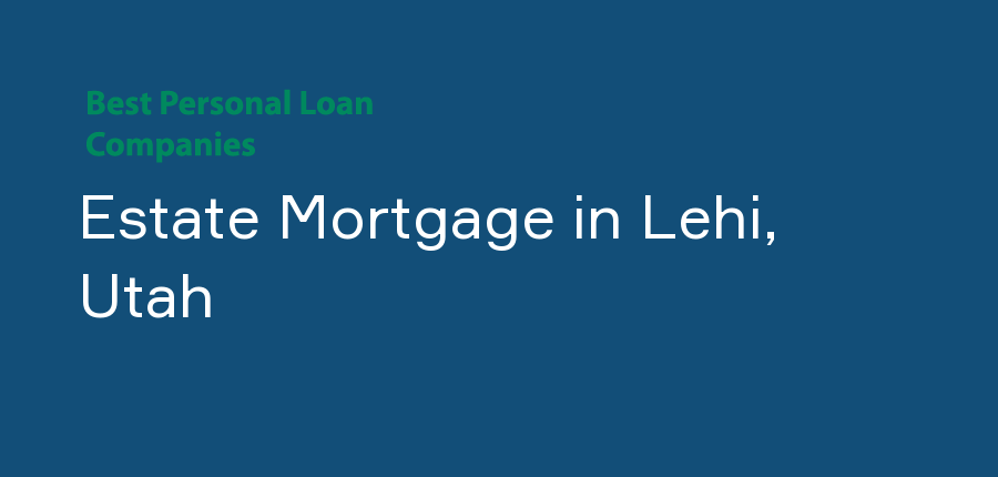 Estate Mortgage in Utah, Lehi