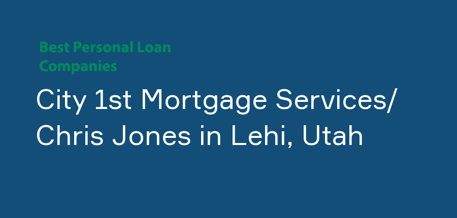 City 1st Mortgage Services/ Chris Jones in Utah, Lehi