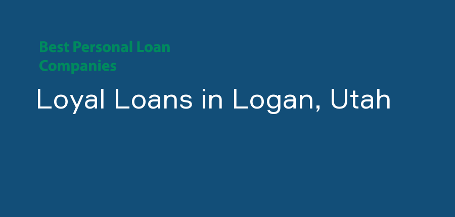 Loyal Loans in Utah, Logan