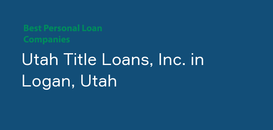 Utah Title Loans, Inc. in Utah, Logan