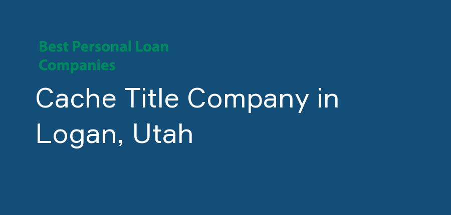 Cache Title Company in Utah, Logan