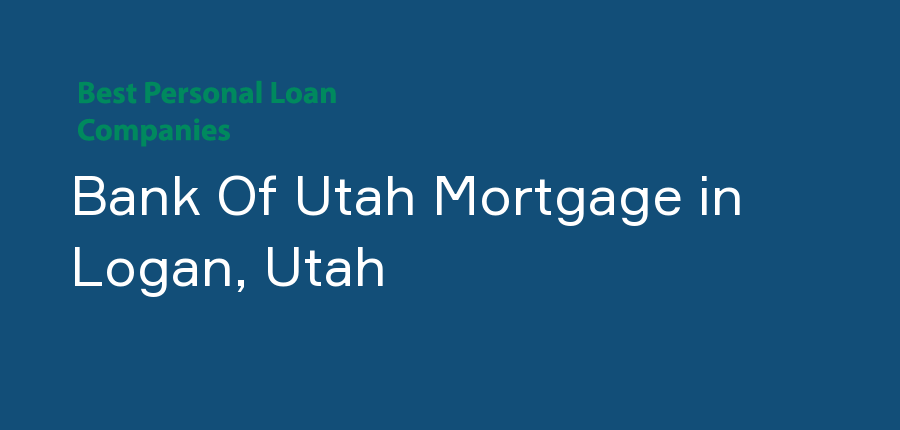 Bank Of Utah Mortgage in Utah, Logan