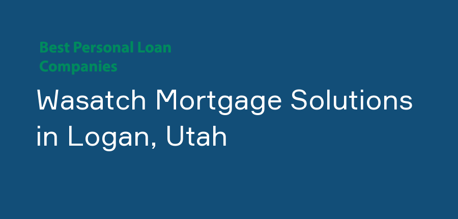 Wasatch Mortgage Solutions in Utah, Logan