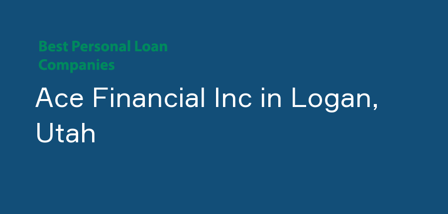 Ace Financial Inc in Utah, Logan