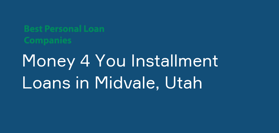Money 4 You Installment Loans in Utah, Midvale