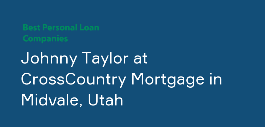 Johnny Taylor at CrossCountry Mortgage in Utah, Midvale