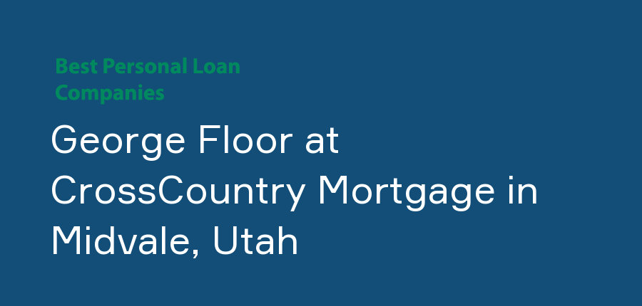George Floor at CrossCountry Mortgage in Utah, Midvale