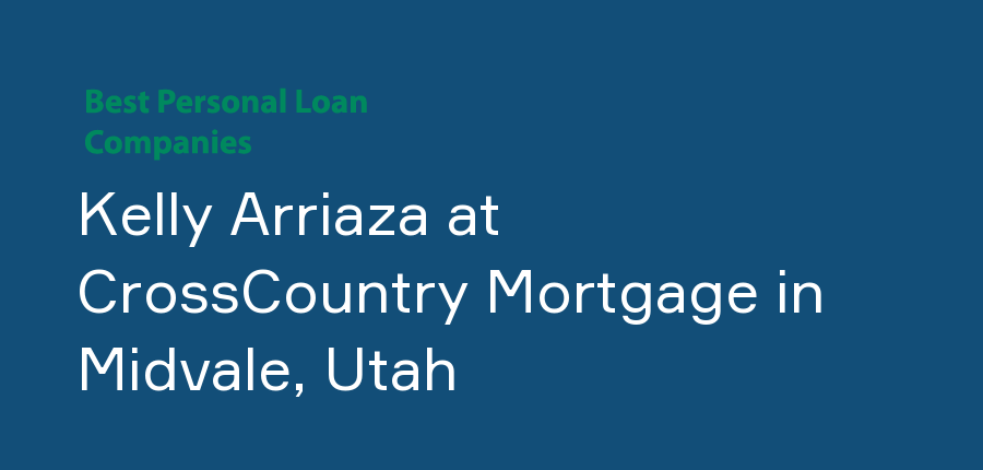 Kelly Arriaza at CrossCountry Mortgage in Utah, Midvale