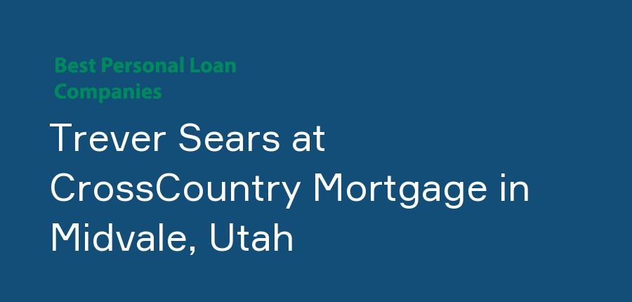 Trever Sears at CrossCountry Mortgage in Utah, Midvale